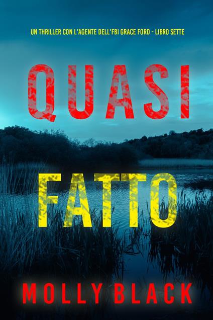 Quasi Fatto (Un thriller con l'agente dell'FBI Grace Ford - Libro Sette) - Molly Black - ebook