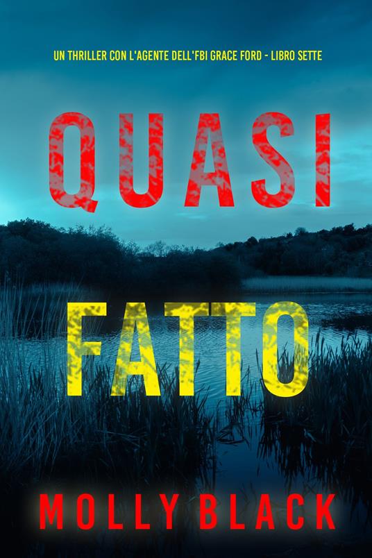 Quasi Fatto (Un thriller con l'agente dell'FBI Grace Ford - Libro Sette) - Molly Black - ebook