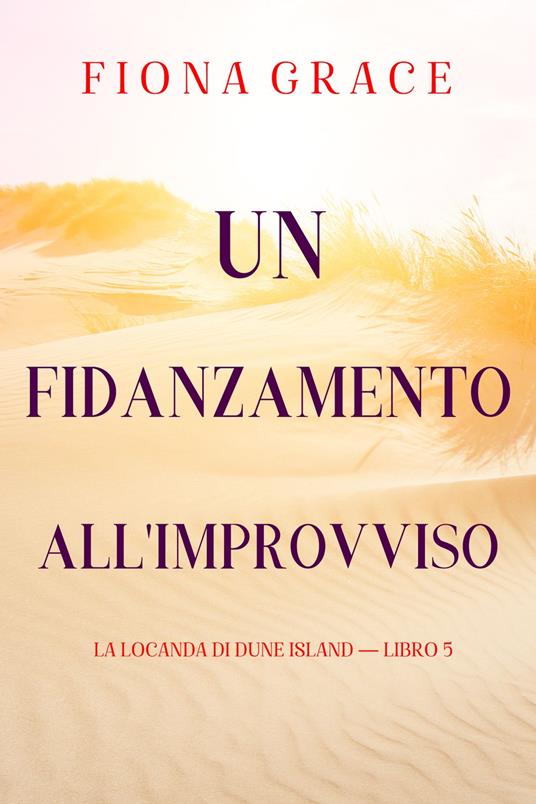 Un fidanzamento all'improvviso (La locanda di Dune Island — Libro 5) - Fiona Grace - ebook