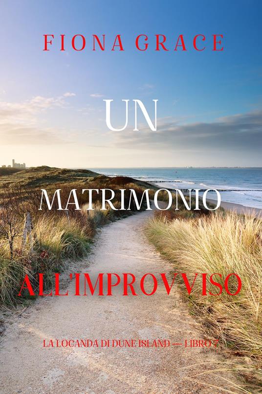 Un matrimonio all'improvviso (La locanda di Dune Island — Libro 7) - Fiona Grace - ebook