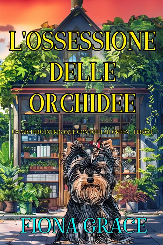 L'Ossessione delle Orchidee (Un Mistero Intrigante con Delilah Green - Libro 1) - Fiona Grace - ebook