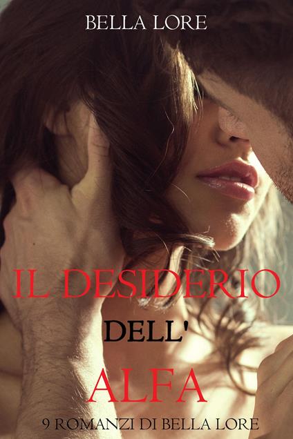 Il Desiderio dell'Alfa: il 2° di 9 romanzi di Bella Lore - Bella Lore - ebook