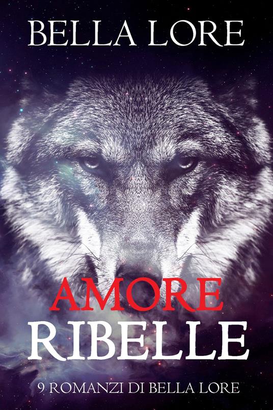 Amore Ribelle: il 3° di 9 romanzi di Bella Lore - Bella Lore - ebook