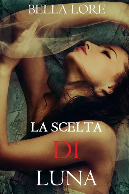 La Scelta di Luna: il 9° di 9 romanzi di Bella Lore - Bella Lore - ebook