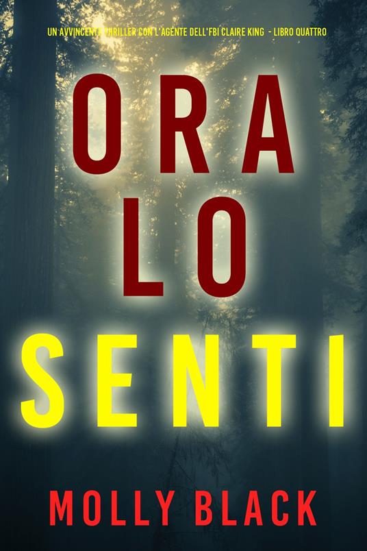 Ora lo Senti (Un avvincente thriller con l'agente dell'FBI Claire King - Libro Quattro) - Molly Black - ebook