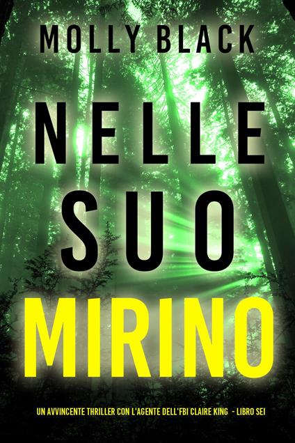 Nelle Suo Mirino (Un avvincente thriller con l'agente dell'FBI Claire King - Libro Sei) - Molly Black - ebook