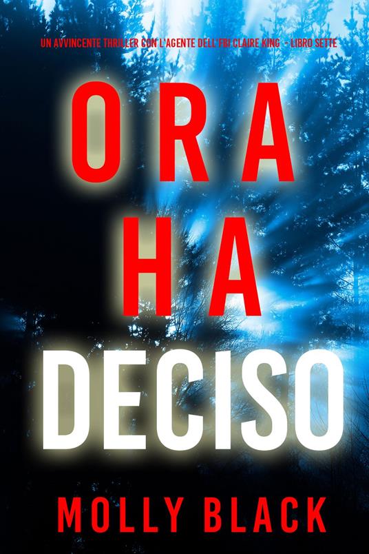 Ora Ha Deciso (Un avvincente thriller con l'agente dell'FBI Claire King - Libro Sette) - Molly Black - ebook