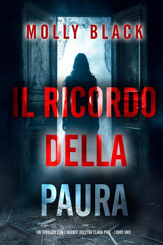 Il Ricordo della Paura (Un thriller con l'agente dell'FBI Clara Pike - Libro Uno) - Molly Black - ebook