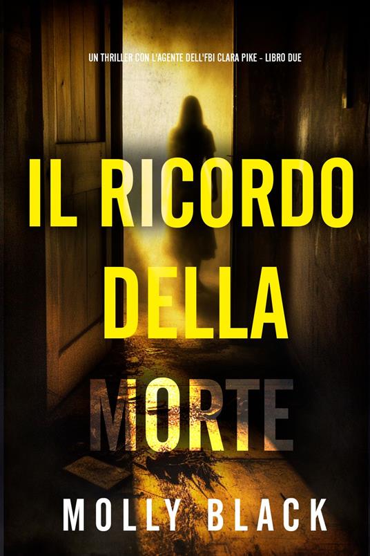 Il Ricordo della Morte (Un thriller con l'agente dell'FBI Clara Pike - Libro Due) - Molly Black - ebook