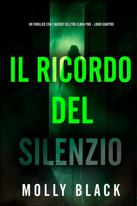 Il Ricordo del Silenzio (Un thriller con l'agente dell'FBI Clara Pike - Libro Quattro) - Molly Black - ebook
