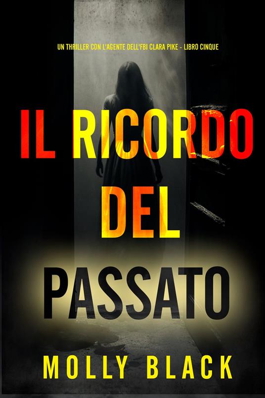 Il Ricordo del Passato (Un thriller con l'agente dell'FBI Clara Pike - Libro Cinque) - Molly Black - ebook