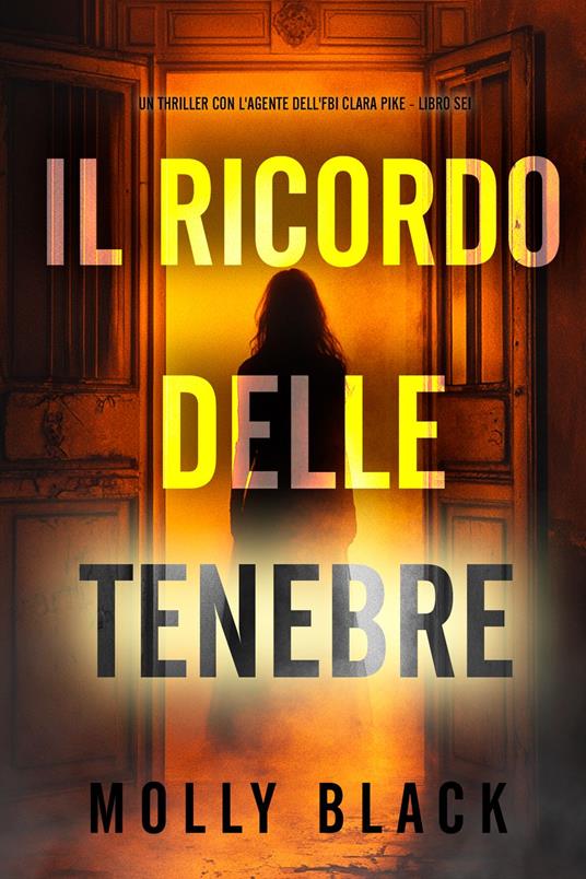 Il Ricordo delle Tenebre (Un thriller con l'agente dell'FBI Clara Pike - Libro Sei) - Molly Black - ebook