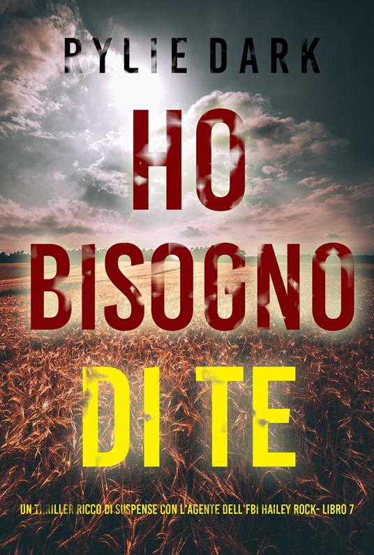Ho Bisogno di Te (Un thriller ricco di suspense con l'agente dell'FBI Hailey Rock- Libro 7) - Rylie Dark - ebook