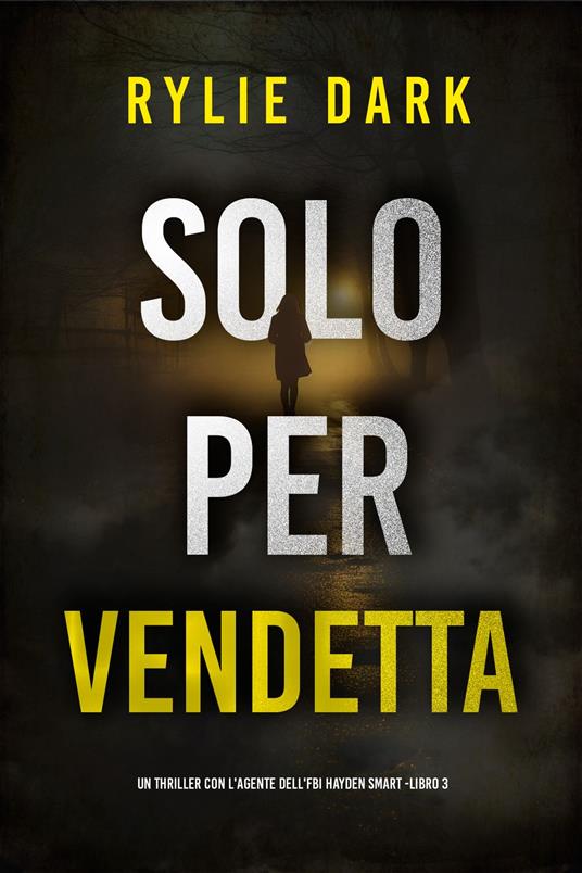 Solo Per Vendetta (Un thriller con l'Agente dell'FBI Hayden Smart -Libro 3) - Rylie Dark - ebook