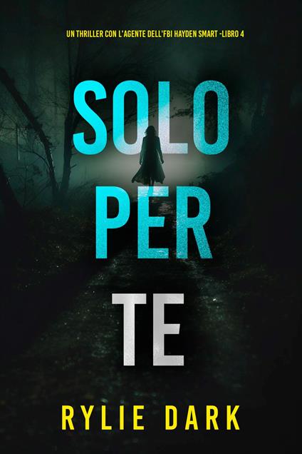 Solo Per Te (Un thriller con l'Agente dell'FBI Hayden Smart -Libro 4) - Rylie Dark - ebook