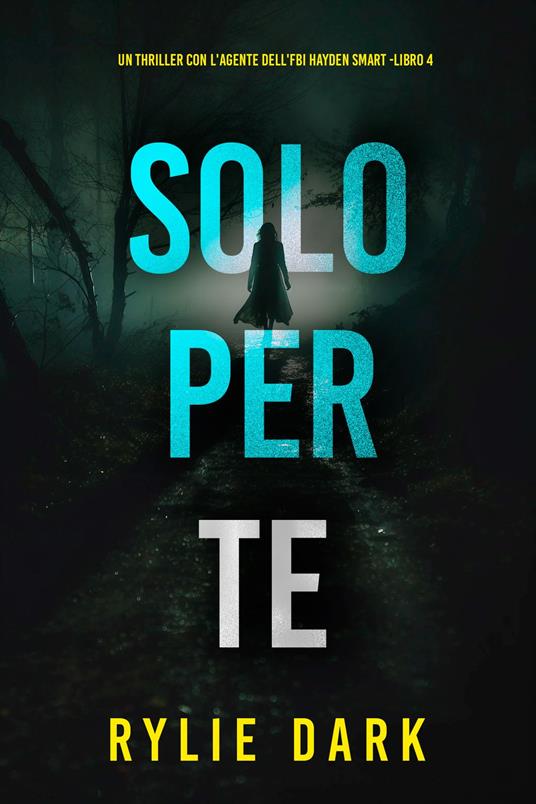 Solo Per Te (Un thriller con l'Agente dell'FBI Hayden Smart -Libro 4) - Rylie Dark - ebook