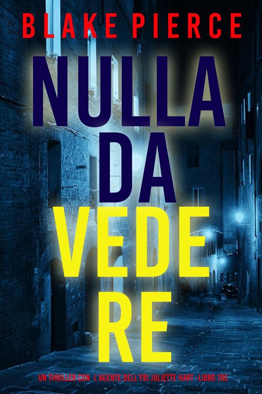 Nulla Da Vedere (Un Thriller con l'Agente dell'FBI Juliette Hart -Libro Tre) - Blake Pierce - ebook