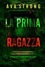 La Prima Ragazza (Un Thriller Carico di Suspense di Layla Caine - Libro 3)