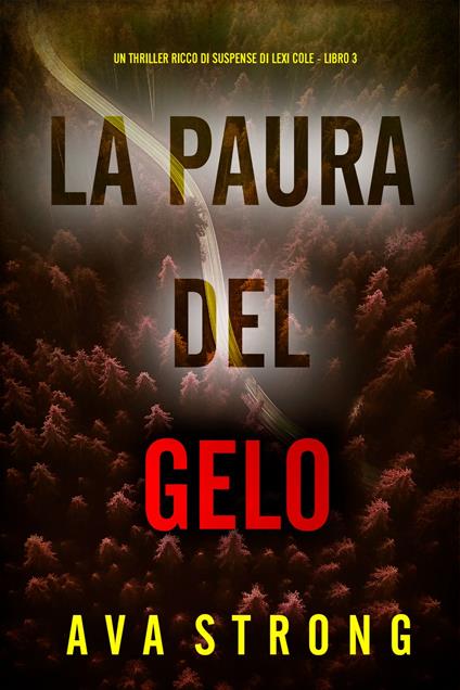 La Paura del Gelo (Un Thriller Ricco di Suspense di Lexi Cole - Libro 3) - Ava Strong - ebook