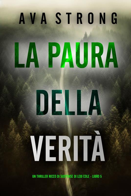 La Paura della Verità (Un Thriller Ricco di Suspense di Lexi Cole - Libro 5) - Ava Strong - ebook