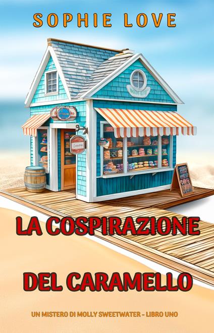 La Cospirazione del Caramello (Un mistero di Molly Sweetwater - Libro Uno) - Sophie Love - ebook