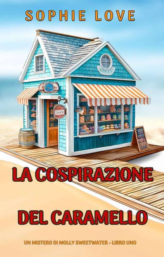La Cospirazione del Caramello (Un mistero di Molly Sweetwater - Libro Uno) - Sophie Love - ebook