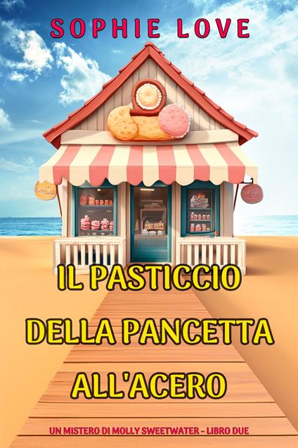 Il Pasticcio della Pancetta all'Acero (Un mistero di Molly Sweetwater - Libro Due) - Sophie Love - ebook