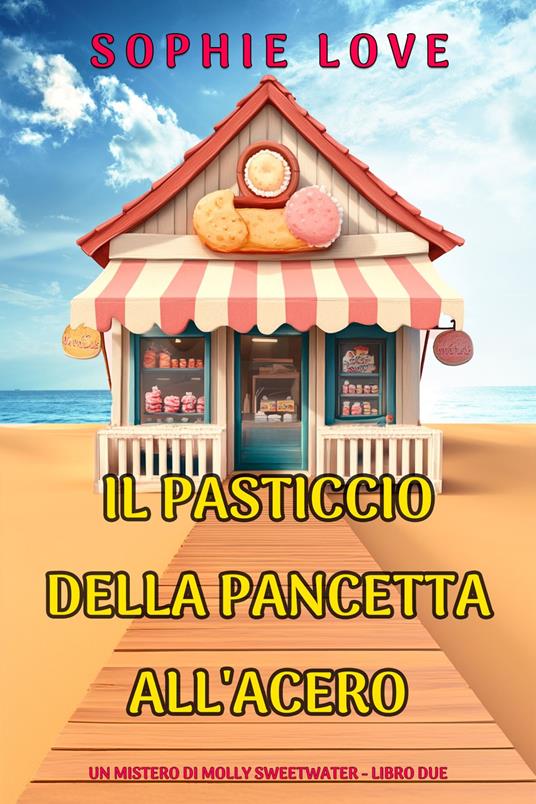 Il Pasticcio della Pancetta all'Acero (Un mistero di Molly Sweetwater - Libro Due) - Sophie Love - ebook