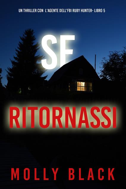 Se Ritornassi (Un thriller con l'agente dell'FBI Ruby Hunter- Libro 5) - Molly Black - ebook