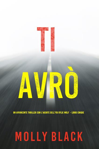 Ti Avrò (Un avvincente thriller con l'agente dell'FBI Rylie Wolf - Libro Cinque) - Molly Black - ebook