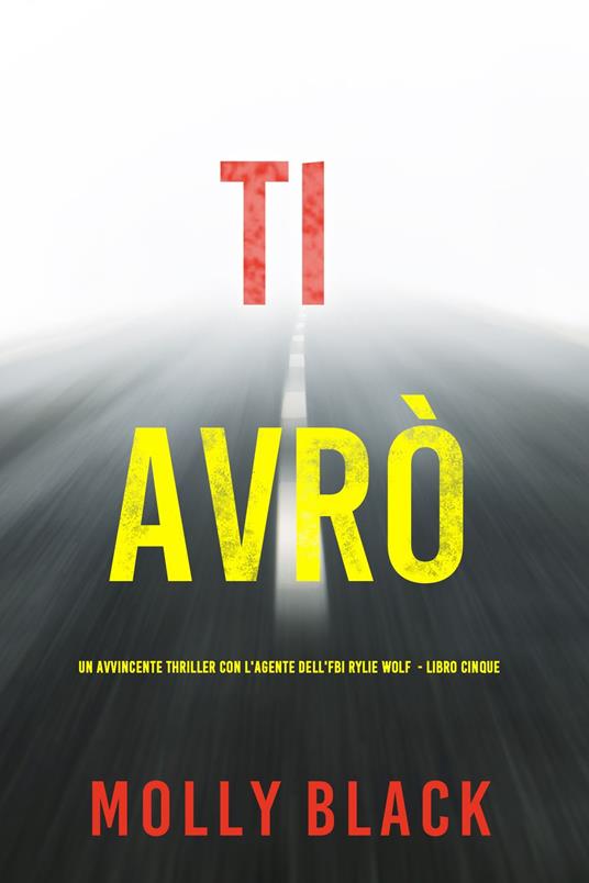 Ti Avrò (Un avvincente thriller con l'agente dell'FBI Rylie Wolf - Libro Cinque) - Molly Black - ebook