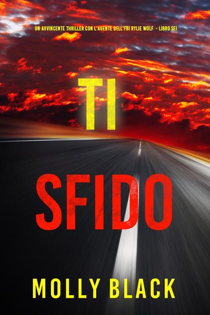 Ti Sfido (Un avvincente thriller con l'agente dell'FBI Rylie Wolf - Libro Sei) - Molly Black - ebook