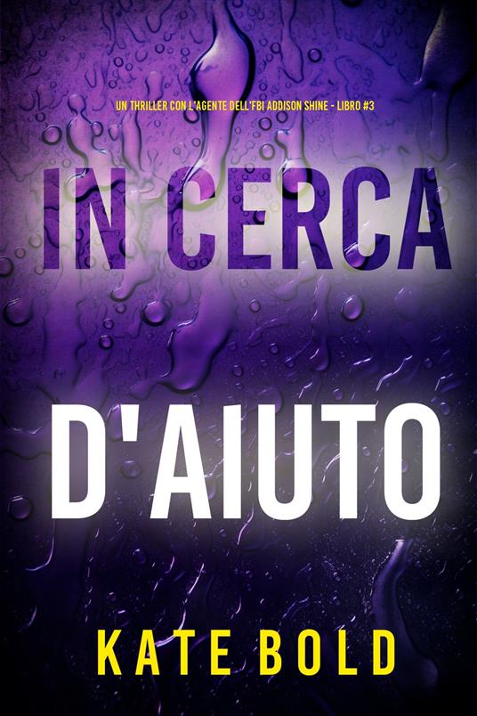 In Cerca d'Aiuto (Un thriller con l'agente dell'FBI Addison Shine - Libro 3) - Kate Bold - ebook