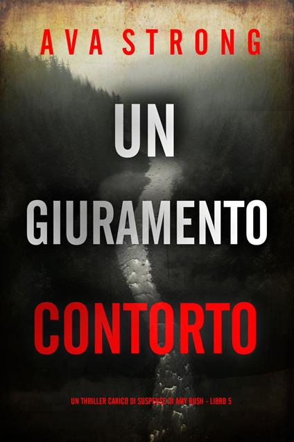 Un Giuramento Contorto (Un Thriller Carico di Suspense di Amy Rush - Libro 5) - Ava Strong - ebook