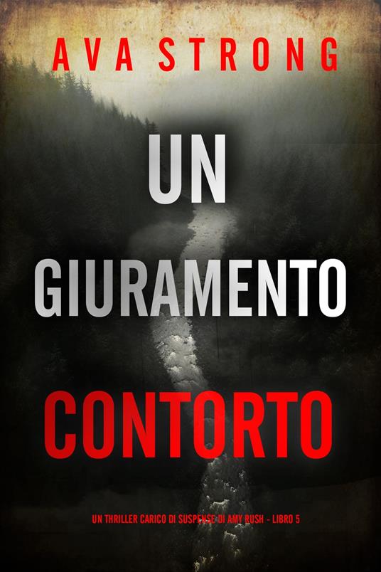 Un Giuramento Contorto (Un Thriller Carico di Suspense di Amy Rush - Libro 5) - Ava Strong - ebook