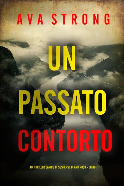 Un Passato Contorto (Un Thriller Carico di Suspense di Amy Rush - Libro 7) - Ava Strong - ebook