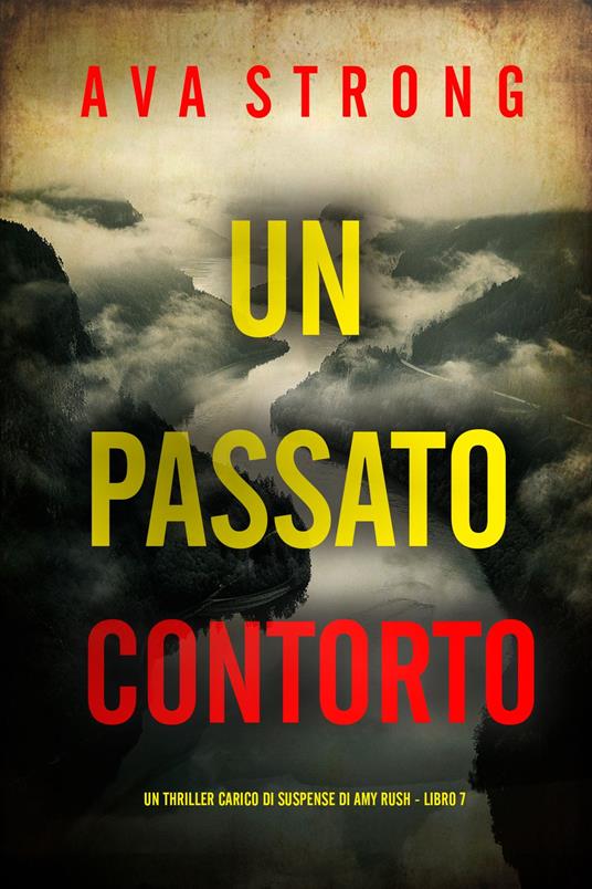 Un Passato Contorto (Un Thriller Carico di Suspense di Amy Rush - Libro 7) - Ava Strong - ebook
