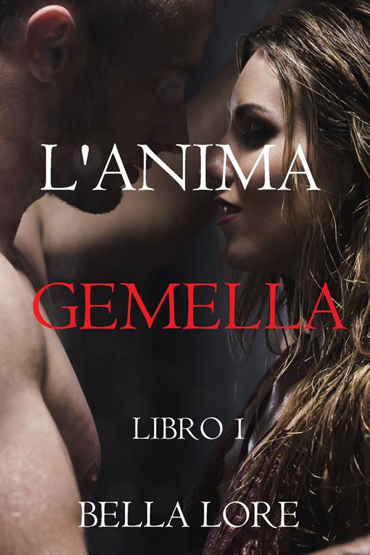 L'Anima Gemella: Libro 1 - Bella Lore - ebook