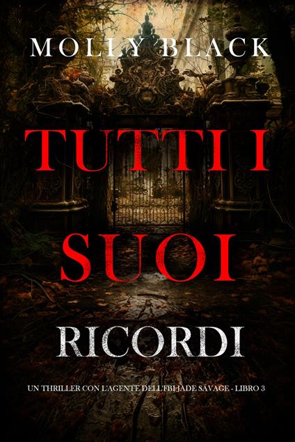 Tutti I Suoi Ricordi (Un thriller con l'agente dell'FBI Jade Savage - Libro 3) - Molly Black - ebook
