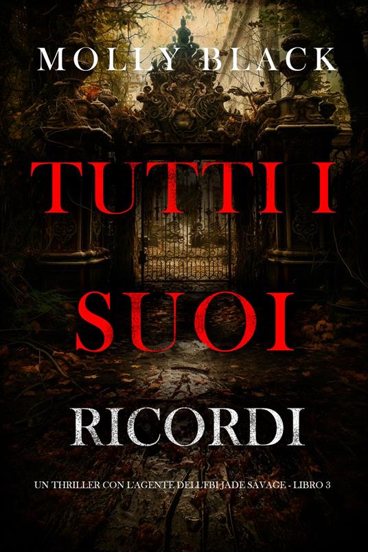 Tutti I Suoi Ricordi (Un thriller con l'agente dell'FBI Jade Savage - Libro 3) - Molly Black - ebook