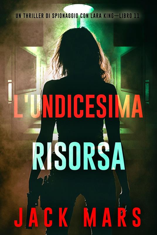 L'undicesima risorsa (Un thriller di spionaggio con Lara King—Libro 11) - Jack Mars - ebook