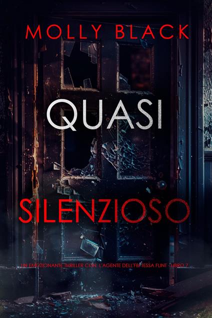 Quasi Silenzioso (Un emozionante thriller con l'agente dell'FBI Tessa Flint - Libro 7) - Molly Black - ebook