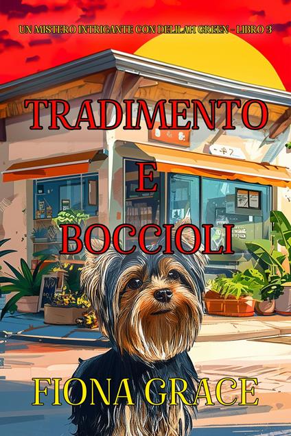 Tradimento e Boccioli (Un Mistero Intrigante con Delilah Green - Libro 3) - Fiona Grace - ebook