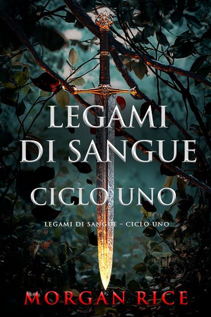 Legami di Sangue Ciclo Uno - Morgan Rice - ebook