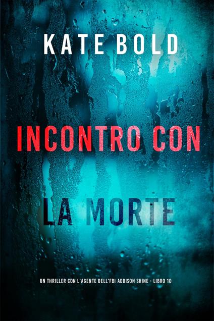 Incontro con la Morte (Un thriller con l'agente dell'FBI Addison Shine - Libro 10) - Kate Bold - ebook