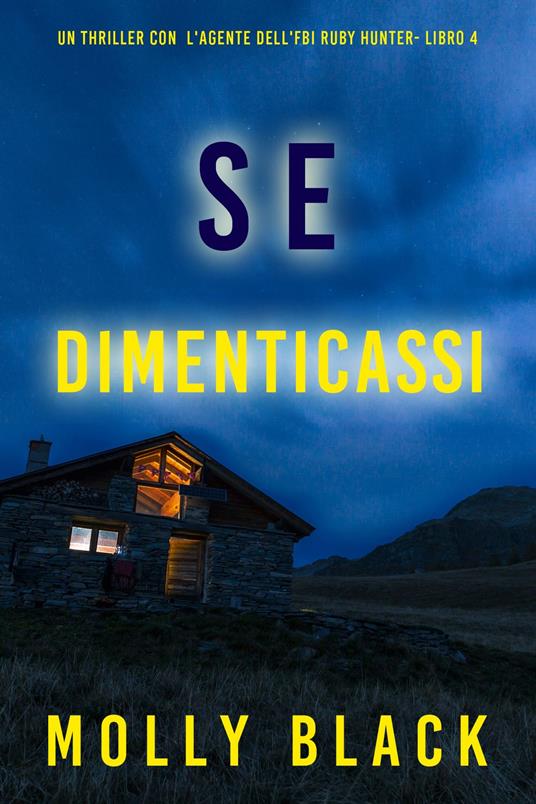 Se Dimenticassi (Un thriller con l'agente dell'FBI Ruby Hunter- Libro 4) - Molly Black - ebook