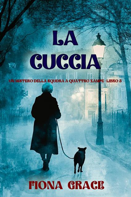 La cuccia (Un mistero della Squdra a Quattro Zampe—Libro 5) - Fiona Grace - ebook