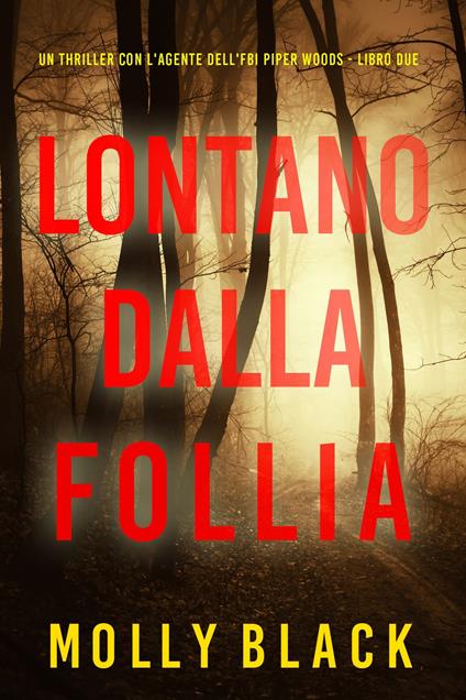 Lontano Dalla Follia (Un thriller con l'agente dell'FBI Piper Woods - Libro Due) - Molly Black - ebook