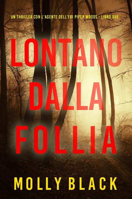 Lontano Dalla Follia (Un thriller con l'agente dell'FBI Piper Woods - Libro Due) - Molly Black - ebook