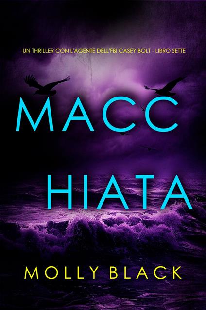 Macchiata (Un thriller con l'agente dell'FBI Casey Bolt - Libro Sette) - Molly Black - ebook